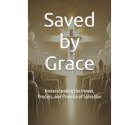Saved by Grace: Understanding the Power, Process, and Promise of Salvation (The Encounter Series)