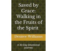 Saved by Grace: Walking in the Fruits of the Spirit Subtitle:: A 30-Day Devotional Journey
