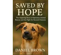 SAVED BY HOPE: The Inspiring Story of Speranza Animal Rescue and the Fight for Second Chances