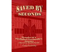 SAVED BY SECONDS: Memoirs of a Firefighter Paramedic's Journey (That Lives May Be Saved)