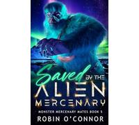 Saved by the Alien Mercenary: A Steamy Sci-fi Monster Romance (Monster Mercenary Mates)