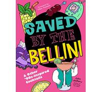Saved by the Bellini: & Other 90s-Inspired Cocktails: A Cocktail Book