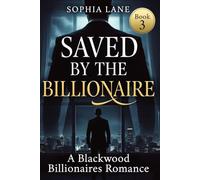 Saved by the Billionaire: A Blackwood Billionaires Romance: 3