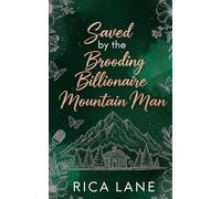 Saved by the Brooding Billionaire Mountain Man: A Spicy Grumpy-Sunshine Forced Proximity Romance (Mountain Men of Pine Valley)
