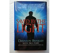 Saved by the Light: The True Story of a Man Who Died Twice and the Profound Revelations He Received