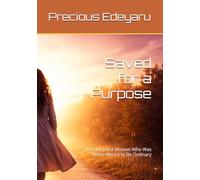 Saved for a Purpose: The Story of a Woman Who Was Never Meant to Be Ordinary