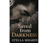 Saved from Darkness: A story about healing, freedom and love