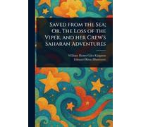 Saved From the Sea; Or, The Loss of the Viper, and Her Crew's Saharan Adventures