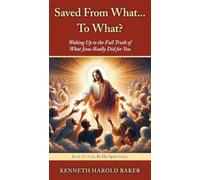 Saved From What... To What?: Waking Up to the Full Truth of What Jesus Really Did for You: 22 (By His Spirit)