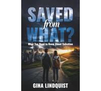 Saved From What?: What You Need to Know About Salvation?