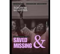 Saved & Missing: The True Crime Story of Your Disappearing Self in Church Culture (The Disappearing Self Files)