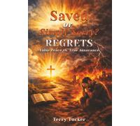 SAVED OR SIMPLY SORRY: REGRETS FALSE PEACE VS. TRUE ASSURANCE