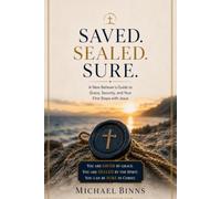 Saved. Sealed. Sure.: A New Believer’s Guide to Grace, Security, and Your First Steps with Jesus