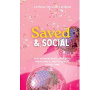 Saved & Social: For Women Who Love God, Their Girls, and a Really Good Time