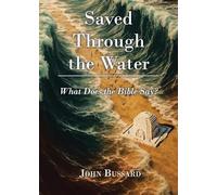 Saved Through the Water: What Does the Bible Say?