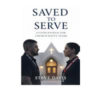 Saved to Serve, A Faith Journal For Church Safety Teams