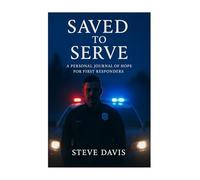 Saved to Serve: A Personal Journal of Hope for First Responders