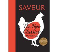 Saveur: The New Classics Cookbook: More than 1,000 of the world's best recipes for today's kitchen