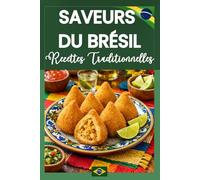 Saveurs du Brésil - Les recettes authentiques qui font voyager: Cuisine brésilienne, recettes traditionnelles, plats familiaux, street food et desserts