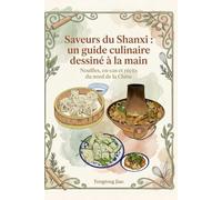 Saveurs du Shanxi : un guide culinaire dessiné à la main: Nouilles, en-cas et récits du nord de la Chine