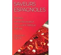 Saveurs Espagnoles: Recettes Authentiques pour une Cuisine Ibérique Raffinée
