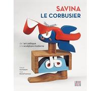 Savina - Le Corbusier: De l'art celtique à la sculpture (Beaux-Livres)