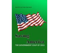 Saving America: The Government Coup of 1913