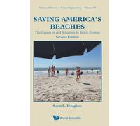 Saving America's Beaches: The Causes of and Solutions to Beach Erosion (Second Edition): 59 (Advanced Series On Ocean Engineering)