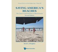 Saving America's Beaches: The Causes Of And Solutions To Beach Erosion: The Causes of and Solutions to Beach Erosion (Second Edition): 59 (Advanced Series On Ocean Engineering)
