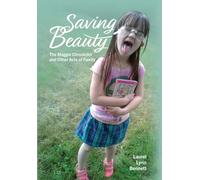 Saving Beauty: The Maggie Chronicles and Other Acts of Family