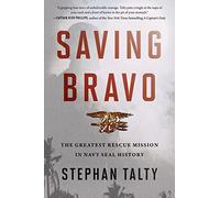 Saving Bravo: The Greatest Rescue Mission in Navy SEAL History