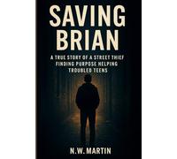 Saving Brian: A True Story of a Street Thief Finding Purpose Helping Troubled Teens