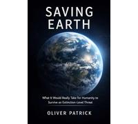 Saving Earth: What It Would Really Take for Humanity to Survive an Extinction-Level