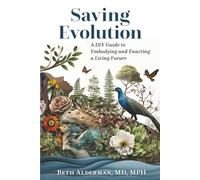 Saving Evolution: A DIY Guide to Embodying and Enacting a Living Future