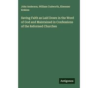 Saving Faith as Laid Down in the Word of God and Maintained in Confessions of the Reformed Churches
