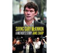 Saving Gary McKinnon: A Mother's Story