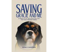 SAVING GRACIE AND ME: A TRIBUTE TO ALL WHO HAVE LOST A PET THAT WAS THEIR BEST FRIEND