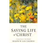 The Saving Life of Christ: You Can Have a Dynamic Faith and Victorious Spiritual Life