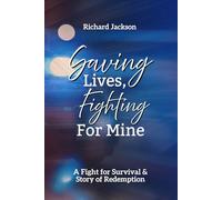 Saving Lives, Fighting for Mine: A Fight for Survival & Story of Redemption