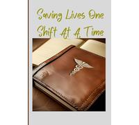 Saving Lives One Shift At A Time: Nurse's Clinical Journal