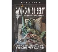 Saving Miz Liberty: Simple Solutions to the Problems Facing America (Book 1 of the statues speak series)