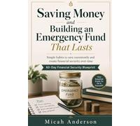 Saving Money and Building an Emergency Fund That Lasts: Simple habits to save consistently and create financial security over time