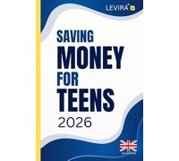 Saving Money For Teens: A Simple Guide to Budgeting, Smart Spending, and Building Better Money Habits for Teens (UK Edition) (Levira Teen (UK))