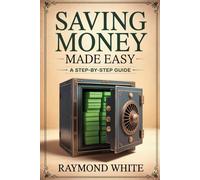 Saving Money Made Easy: A Step-by-Step Guide to Saving Money