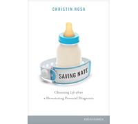 Saving Nate: Choosing Life after a Devastating Prenatal Diagnosis