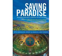 Saving Paradise: Recovering Christianity's Forgotten Love for this Earth