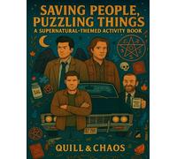 Saving People, Puzzling Things: An SPN-Inspired Activity Book: A fan-made collection of puzzles and mazes for hunters, angels, and demons (Quill & Chaos Activity Books)