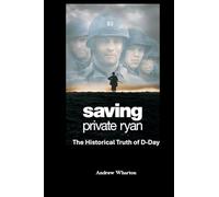 SAVING PRIVATE RYAN The Historical Truth of D-Day