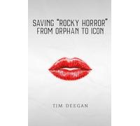Saving Rocky Horror - From Orphan to Icon
