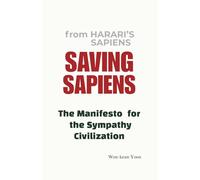 SAVING SAPIENS from HARARI'S SAPIENS: The Manifesto for the Sympathy Civilization